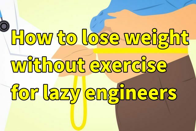 How to lose weight without exercise for lazy engineers