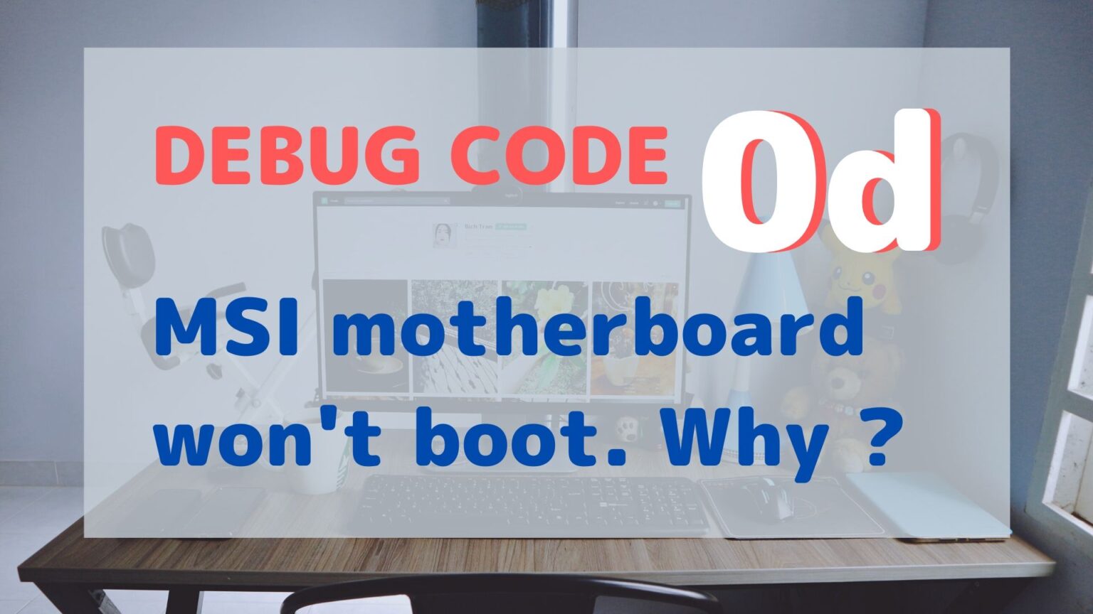 MSI PC does not boot with Debug Code LED 0d ITips